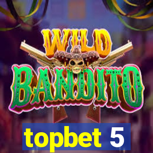 topbet 5